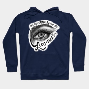 The Eyes Shout What The Lips Fear To Say Hoodie